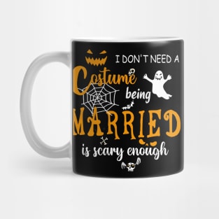 I dont need costume being married is scary couple halloween gift Mug